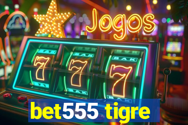 bet555 tigre